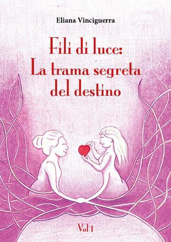Fili di luce. La trama segreta del destino. Vol. 1 - Eliana Vinciguerra - Libro Youcanprint 2026 | Libraccio.it