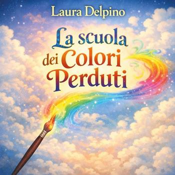 La scuola dei colori perduti - Laura Delpino - Libro Youcanprint 2026 | Libraccio.it