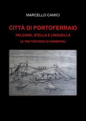Città di Portoferraio. Falcone, Stella e Linguella. Le tre fortezze di Cosmopoli