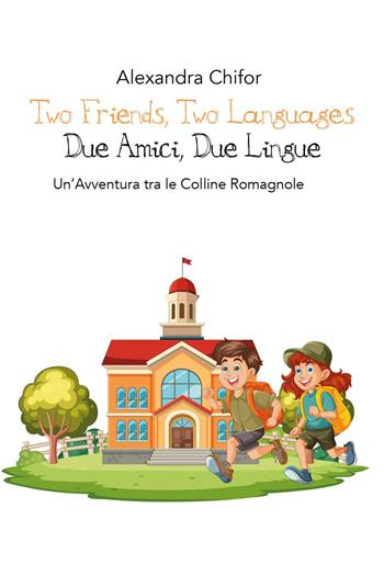 Two friends, two languages-Due amici, due lingue. Un'avventura tra le colline romagnole - Alexandra Chifor - Libro Youcanprint 2026 | Libraccio.it