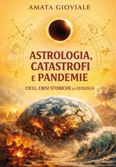 Astrologia, catastrofi e pandemie. Cicli, crisi storiche ed ecologia