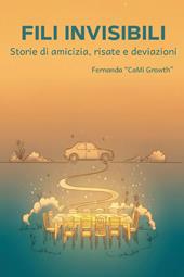Fili invisibili. Storie di amicizia, risate e deviazioni