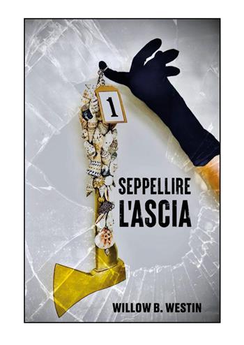 Seppellire l'ascia - Willow B. Westin - Libro Youcanprint 2026 | Libraccio.it