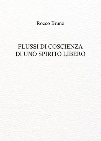 Flussi di coscienza di uno spirito libero - Bruno Rocco - Libro Youcanprint 2026 | Libraccio.it