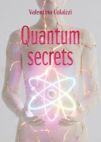 Quantum secrets - Valentina Colaizzi - Libro Youcanprint 2026 | Libraccio.it