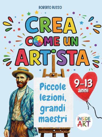 Crea come un artista. Piccole lezioni, grandi maestri - Roberto Russo - Libro Youcanprint 2026 | Libraccio.it
