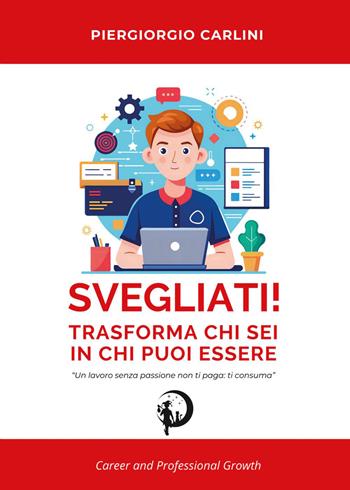 Svegliati! Trasforma ciò che sei in ciò che puoi essere - Piergiorgio Carlini - Libro Youcanprint 2026 | Libraccio.it