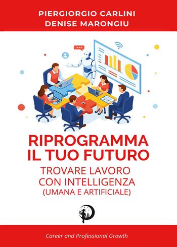 Riprogramma il tuo futuro: trovare lavoro con intelligenza (umana e artificiale) - Piergiorgio Carlini - Libro Youcanprint 2026 | Libraccio.it