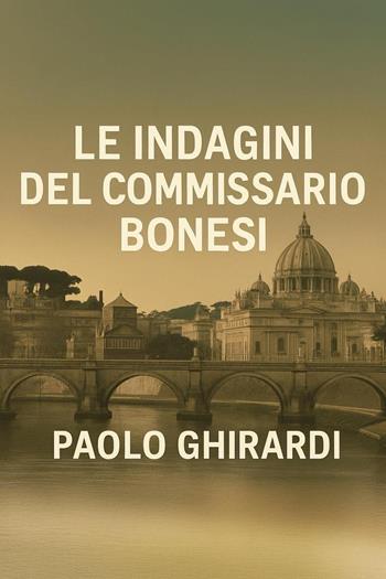 Le indagini del commissario Bonesi - Paolo Ghirardi - Libro Youcanprint 2026 | Libraccio.it