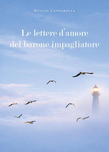 Le lettere d'amore del barone impagliatore - Nuccio Cannarella - Libro Youcanprint 2026 | Libraccio.it