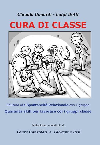 Cura di classe: educare alla spontaneità relazionale nei gruppi. Quaranta skill per lavorare con i gruppi classe - Claudia Bonardi, Luigi Dotti - Libro Youcanprint 2026 | Libraccio.it