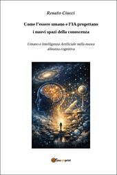 Come l'essere umano e l'IA progettano i nuovi spazi della conoscenza. Umano e Intelligenza Artificiale nella nuova alleanza cognitiva