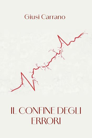 Il confine degli errori - Giusi Carrano - Libro Youcanprint 2026 | Libraccio.it