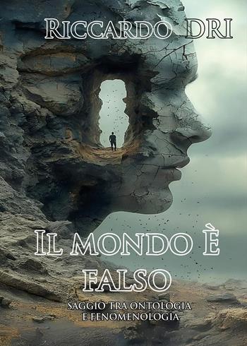 Il mondo è falso. Saggio tra ontologia e fenomenologia - Riccardo Dri - Libro Youcanprint 2026 | Libraccio.it