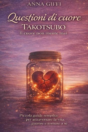 Questioni di cuore Takotsubo. Il cuore non mente mai - Anna Giffi - Libro Youcanprint 2026 | Libraccio.it