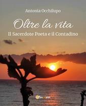 Oltre la vita. Il sacerdote poeta e il contadino