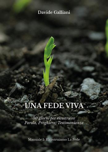 Una fede viva. 30 giorni per ricostruire parola, preghiera, testimonianza - Davide Galliani - Libro Youcanprint 2026 | Libraccio.it