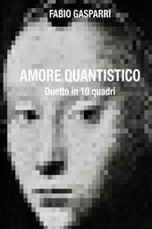 Amore quantistico. Duetto in 10 quadri