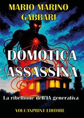 Domotica assassina. La ribellione dell'IA generativa
