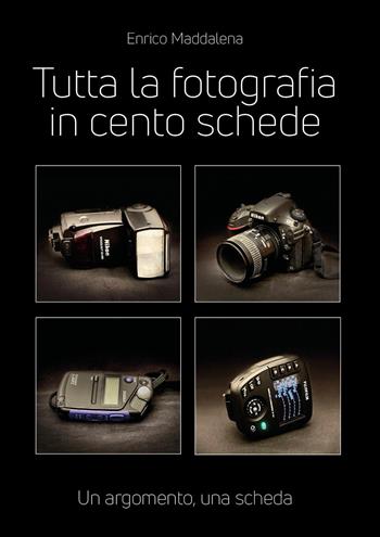 Tutta la fotografia in 100 schede - Enrico Maddalena - Libro Youcanprint 2026 | Libraccio.it
