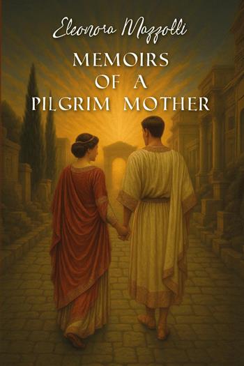 Memoirs of a pilgrim mother - Eleonora Mazzotti - Libro Youcanprint 2026 | Libraccio.it