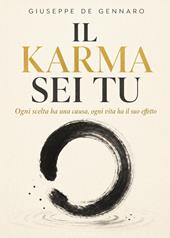 Il karma sei tu: ogni scelta ha una causa, ogni vita ha il suo effetto