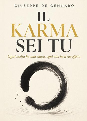 Il karma sei tu: ogni scelta ha una causa, ogni vita ha il suo effetto - Giuseppe De Gennaro - Libro Youcanprint 2026 | Libraccio.it