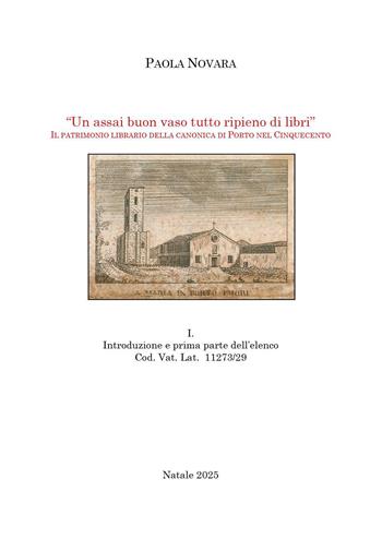 «Un assai buon vaso tutto ripieno di libri». Il patrimonio librario della Canonica di Porto nel Cinquecento. Vol. 1: Introduzione e prima parte dell'elenco Cod. Vat. Lat. 11273/29 - Paola Novara - Libro Youcanprint 2026 | Libraccio.it