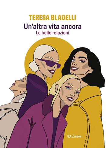 Un'altra vita ancora. Le belle relazioni - Teresa Bladelli - Libro Youcanprint 2026 | Libraccio.it