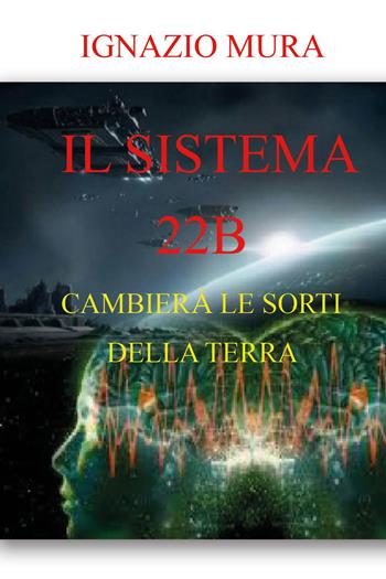Il sistema 22B - Ignazio Mura - Libro Youcanprint 2026 | Libraccio.it