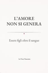 L'amore non si genera. Essere figli oltre il sangue