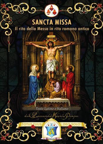Sancta Missa. Il rito della Messa in rito romano antico. Ediz. italiana e latina - Maria Pompei Don Leonardo - Libro Youcanprint 2026 | Libraccio.it