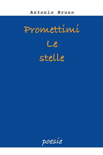 Promettimi le stelle - Antonio Bruno - Libro Youcanprint 2026 | Libraccio.it