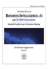 Business intelligence e AI per il CRM aziendale. Modelli predittivi per il Decision Making
