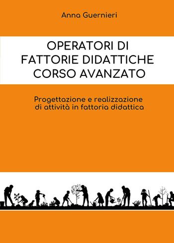 Operatori di fattorie didattiche. Corso avanzato. Progettazione e realizzazione di attività in fattoria didattica - Anna Guernieri - Libro Youcanprint 2026 | Libraccio.it