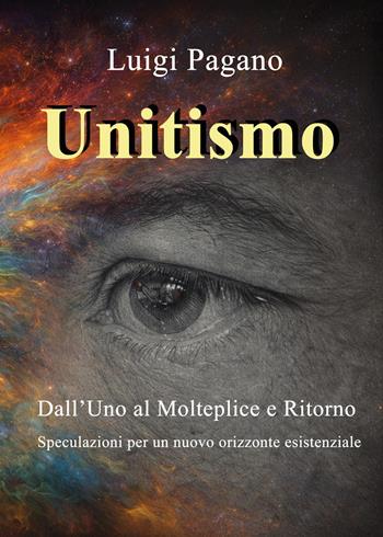 Unitismo. Dall'uno al molteplice e ritorno - Luigi Pagano - Libro Youcanprint 2026 | Libraccio.it