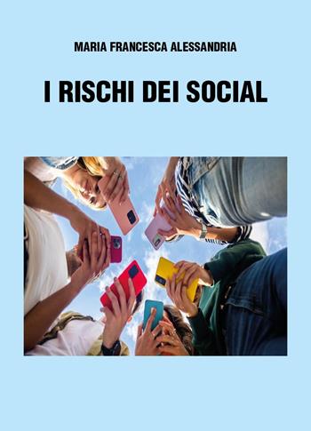 I rischi dei social - Maria Francesca Alessandria - Libro Youcanprint 2026 | Libraccio.it