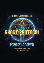 Ghost protocol. L'architettura definitiva dell'invisibilità digitale