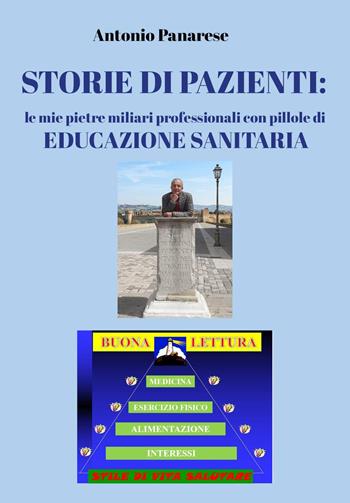 Storie di pazienti: le mie pietre miliari professionali con pillole di educazione sanitaria - Antonio Panarese - Libro Youcanprint 2026 | Libraccio.it