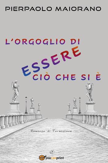 L'orgoglio di essere ciò che si è - Pierpaolo Maiorano - Libro Youcanprint 2026 | Libraccio.it