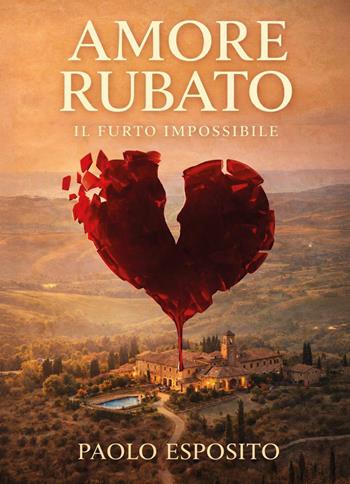 Amore rubato. Il furto impossibile - Paolo Esposito - Libro Youcanprint 2026 | Libraccio.it