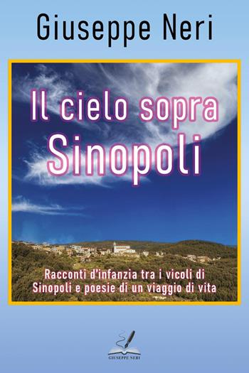 Il cielo sopra Sinopoli. Racconti d'infanzia tra i vicoli di Sinopoli e poesie di un viaggio di vita - Giuseppe Neri - Libro Youcanprint 2026 | Libraccio.it