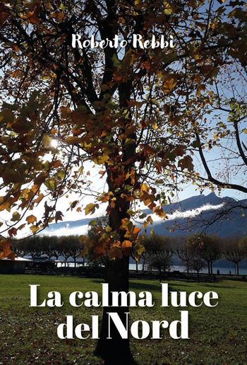 La calma luce del Nord - Roberto Rebbi - Libro Youcanprint 2026 | Libraccio.it