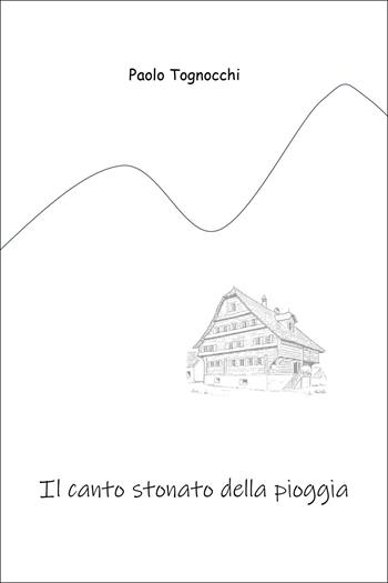 Il canto stonato della pioggia - Paolo Tognocchi - Libro Youcanprint 2026 | Libraccio.it