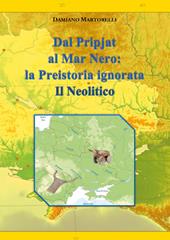 Dal Pripjat al Mar Nero. La Preistoria ignorata. Il Neolitico