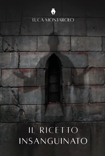 Il ricetto insanguinato - Luca Montarolo - Libro Youcanprint 2026 | Libraccio.it