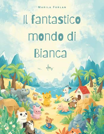Il fantastico mondo di Bianca - Marila Furlan - Libro Youcanprint 2026 | Libraccio.it