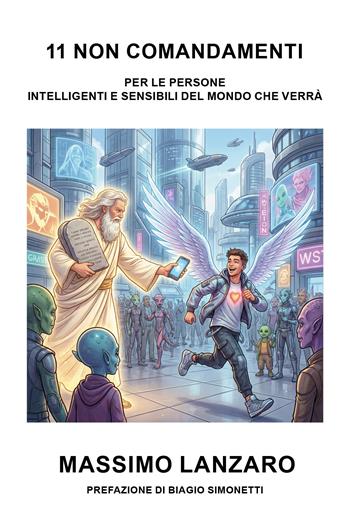 11 non comandamenti. Condivisione di pensieri per le persone sensibili e intelligenti del mondo che verrà - Massimo Lanzaro - Libro Youcanprint 2026 | Libraccio.it