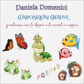 Composizioni creative - Daniela Domenici - Libro Youcanprint 2026 | Libraccio.it