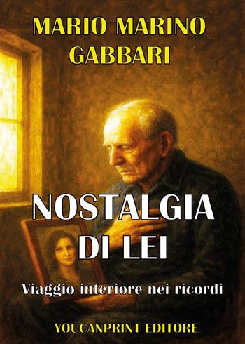 Nostalgia di lei. Viaggio interiore nei ricordi - Mario Marino Gabbari - Libro Youcanprint 2026 | Libraccio.it